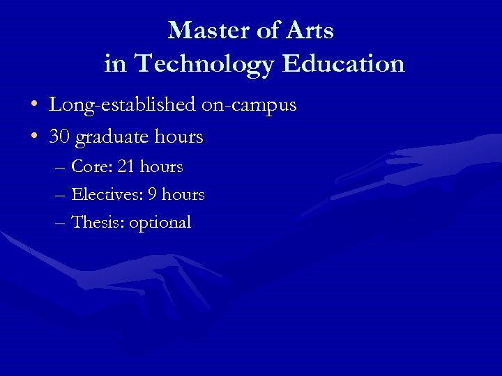 Master of Arts in Technology Education • Long-established on-campus • 30 graduate hours –