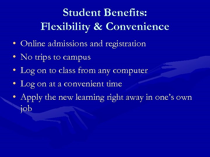 Student Benefits: Flexibility & Convenience • • • Online admissions and registration No trips