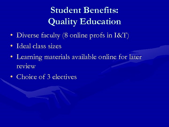 Student Benefits: Quality Education • • • Diverse faculty (8 online profs in I&T)
