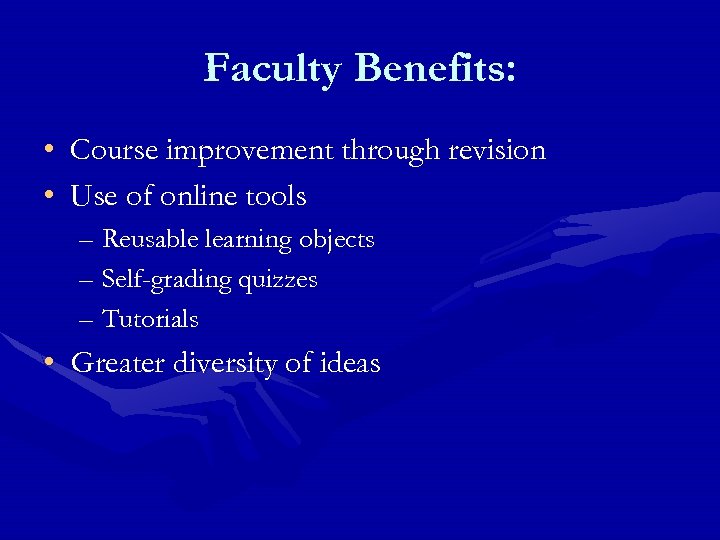 Faculty Benefits: • Course improvement through revision • Use of online tools – Reusable
