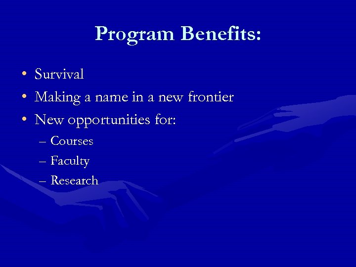 Program Benefits: • • • Survival Making a name in a new frontier New