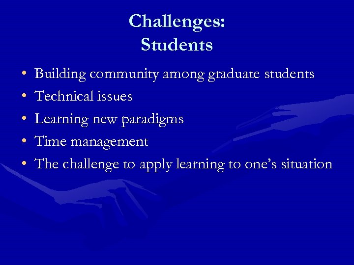 Challenges: Students • • • Building community among graduate students Technical issues Learning new