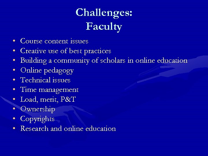 Challenges: Faculty • • • Course content issues Creative use of best practices Building