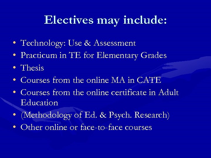 Electives may include: • • • Technology: Use & Assessment Practicum in TE for