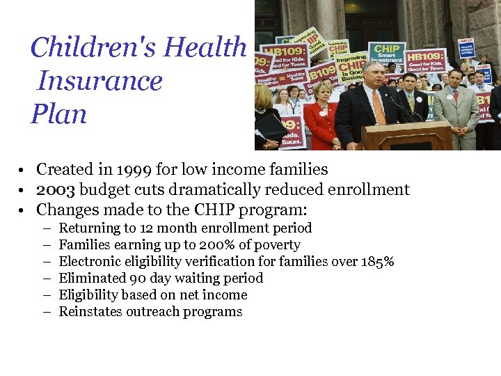 Children's Health Insurance Plan • Created in 1999 for low income families • 2003