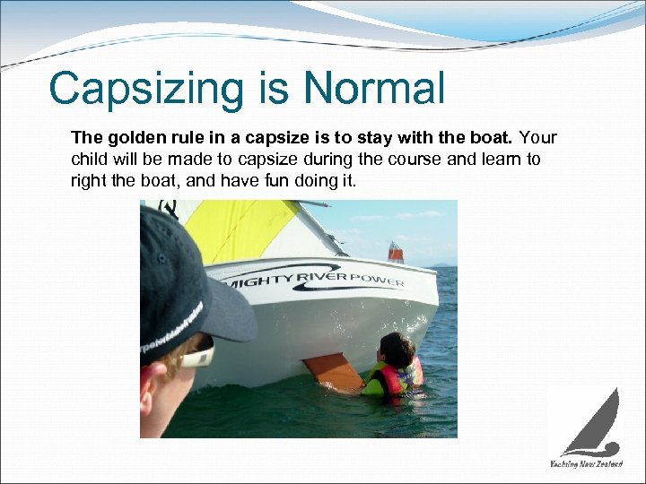 Capsizing is Normal The golden rule in a capsize is to stay with the