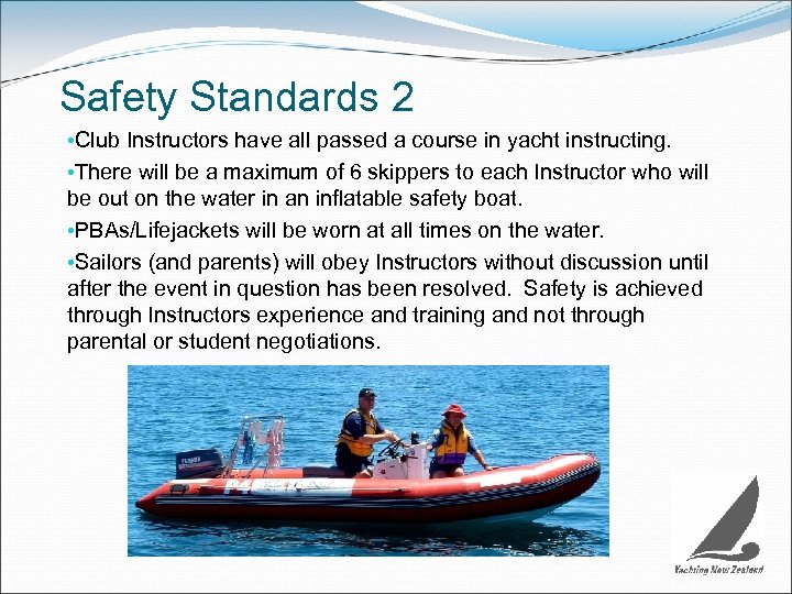 Safety Standards 2 • Club Instructors have all passed a course in yacht instructing.
