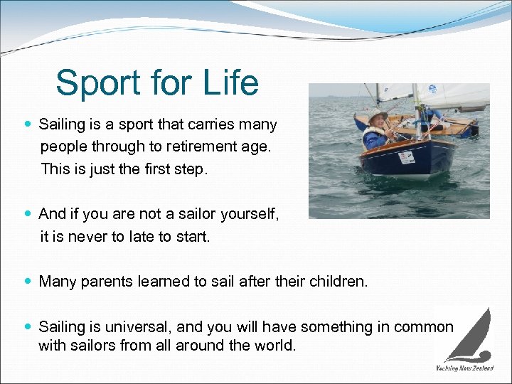  Sport for Life Sailing is a sport that carries many people through to