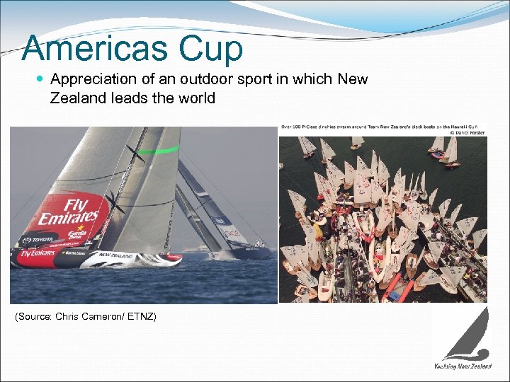 Americas Cup Appreciation of an outdoor sport in which New Zealand leads the world