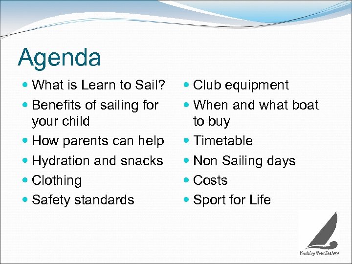 Agenda What is Learn to Sail? Benefits of sailing for your child How parents