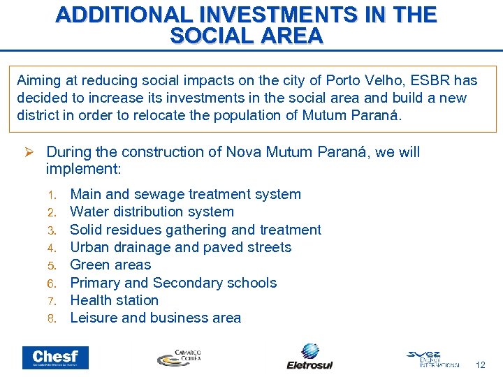 ADDITIONAL INVESTMENTS IN THE SOCIAL AREA Aiming at reducing social impacts on the city