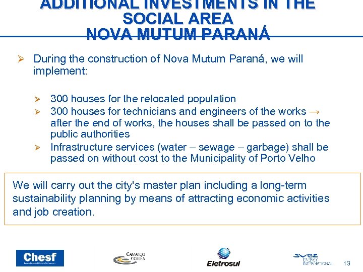 ADDITIONAL INVESTMENTS IN THE SOCIAL AREA NOVA MUTUM PARANÁ During the construction of Nova