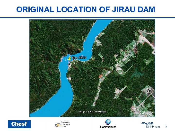 ORIGINAL LOCATION OF JIRAU DAM 3 