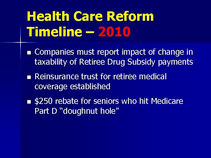 Health Care Reform Timeline – 2010 n Companies must report impact of change in