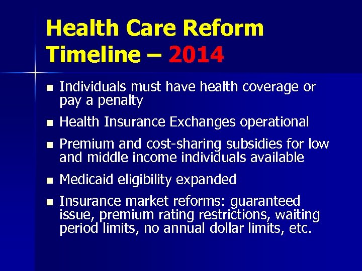 Health Care Reform Timeline – 2014 n Individuals must have health coverage or pay