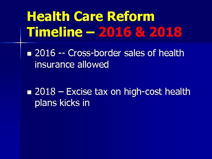 Health Care Reform Timeline – 2016 & 2018 n 2016 -- Cross-border sales of