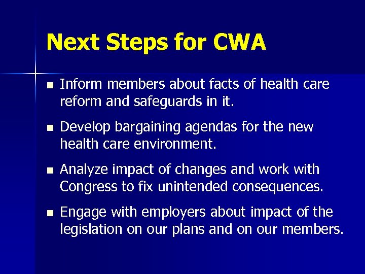 Next Steps for CWA n Inform members about facts of health care reform and