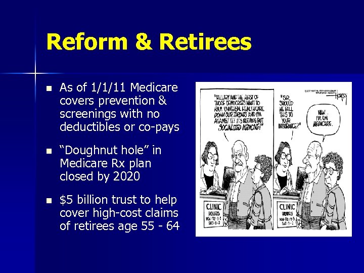 Reform & Retirees n As of 1/1/11 Medicare covers prevention & screenings with no