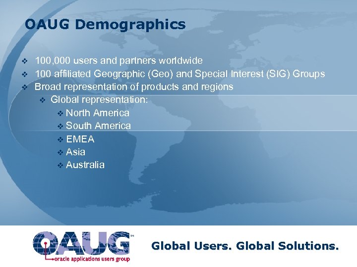 OAUG Demographics v v v 100, 000 users and partners worldwide 100 affiliated Geographic
