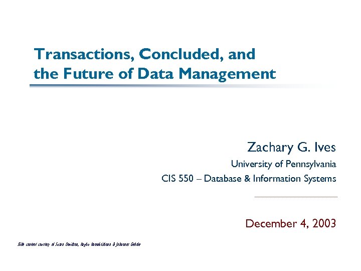 Transactions, Concluded, and the Future of Data Management Zachary G. Ives University of Pennsylvania