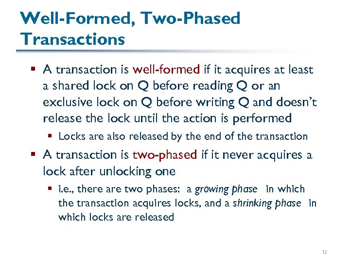 Well-Formed, Two-Phased Transactions § A transaction is well-formed if it acquires at least a
