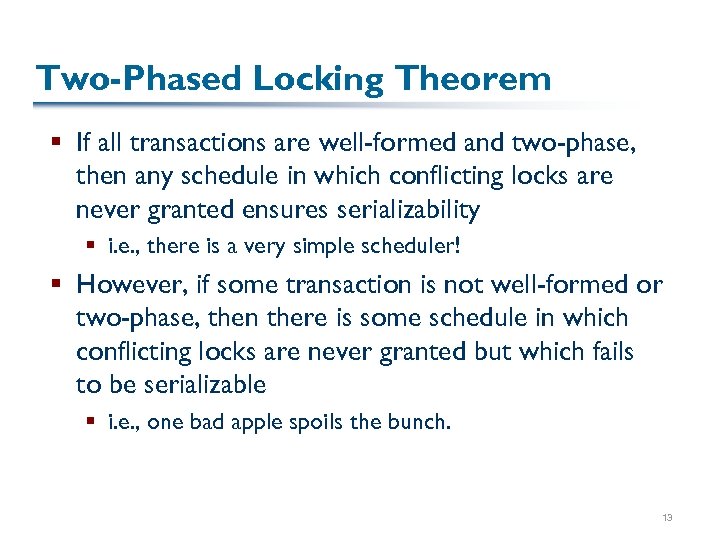 Two-Phased Locking Theorem § If all transactions are well-formed and two-phase, then any schedule