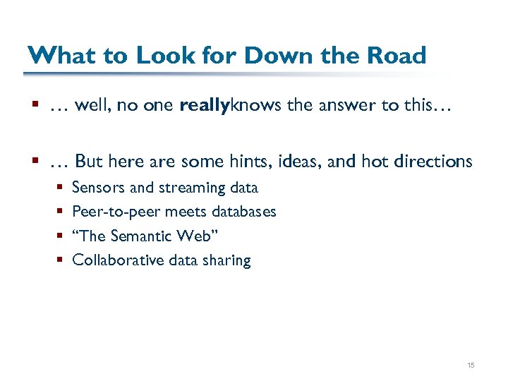 What to Look for Down the Road § … well, no one reallyknows the