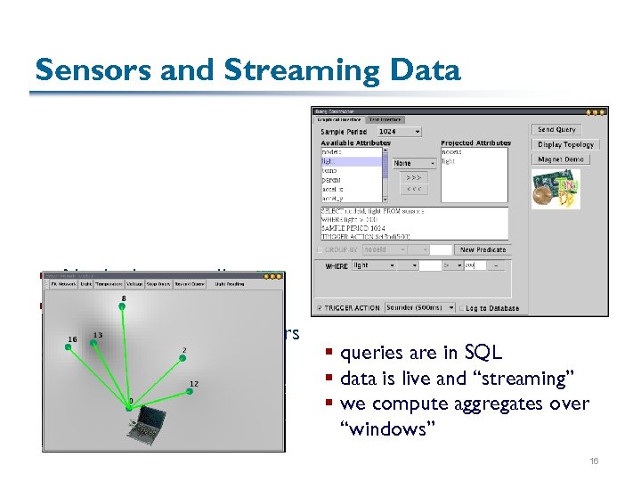 Sensors and Streaming Data § No databases at all… § … Instead we have