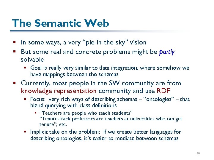 The Semantic Web § In some ways, a very “pie-in-the-sky” vision § But some