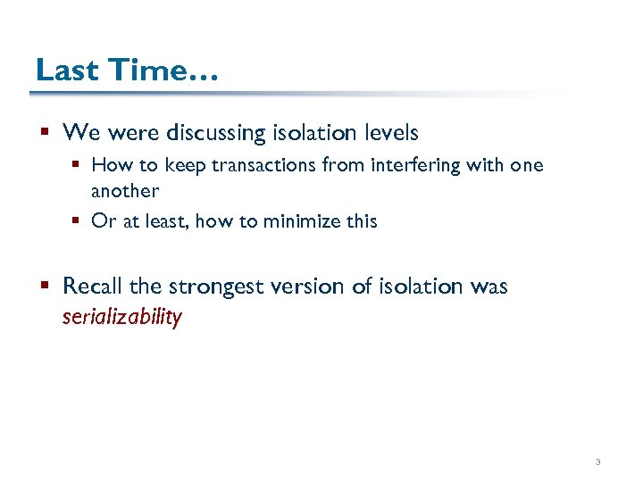 Last Time… § We were discussing isolation levels § How to keep transactions from