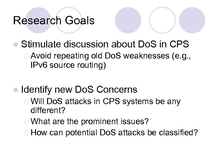 Research Goals l Stimulate discussion about Do. S in CPS ¡ Avoid repeating old