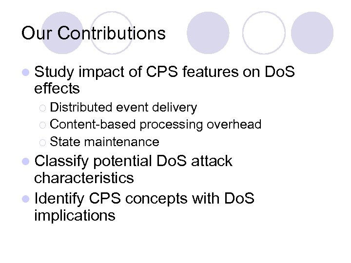 Our Contributions l Study impact of CPS features on Do. S effects ¡ Distributed