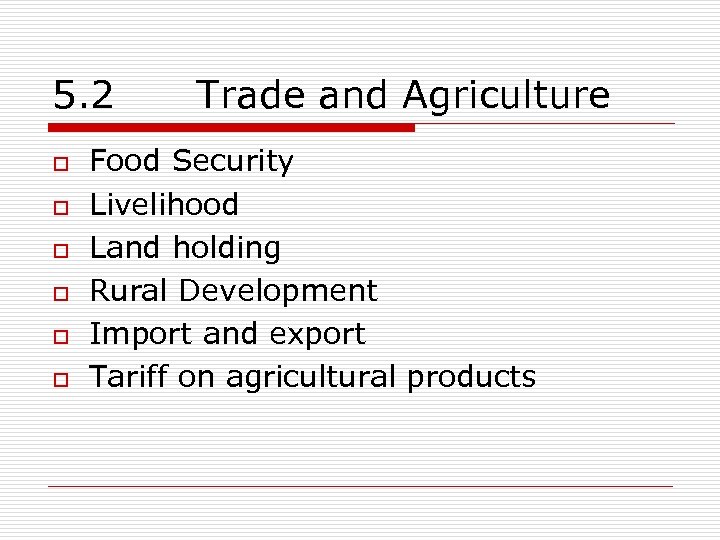 5. 2 o o o Trade and Agriculture Food Security Livelihood Land holding Rural