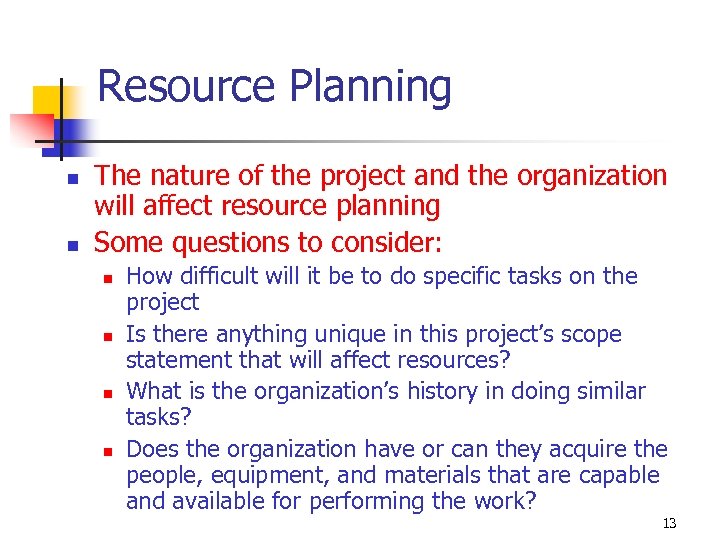 Resource Planning n n The nature of the project and the organization will affect