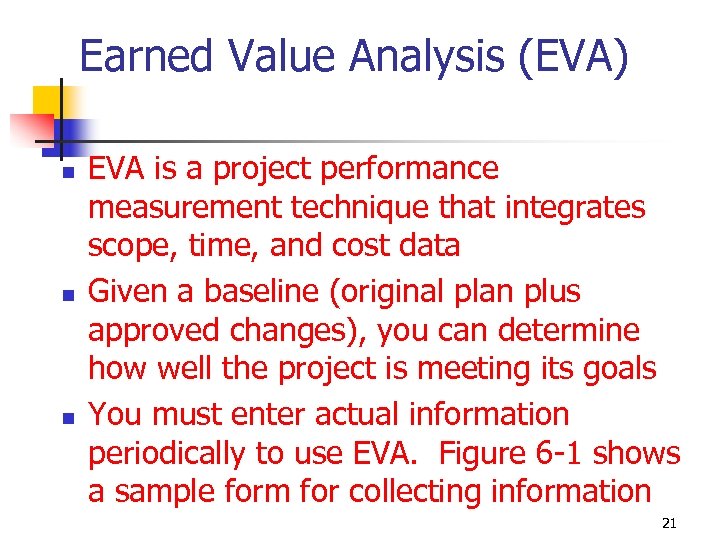 Earned Value Analysis (EVA) n n n EVA is a project performance measurement technique