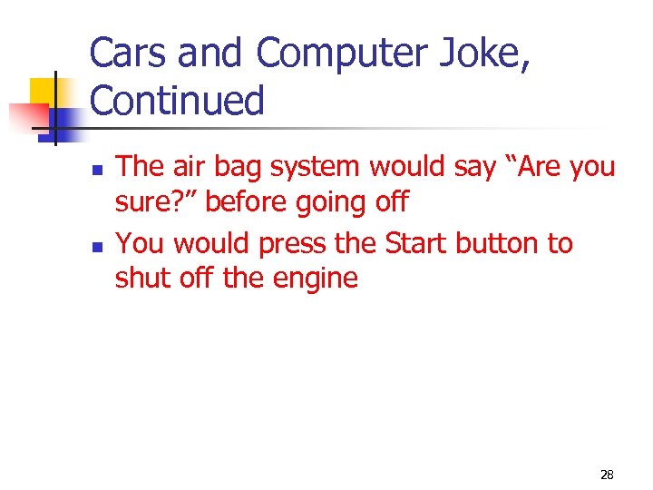 Cars and Computer Joke, Continued n n The air bag system would say “Are