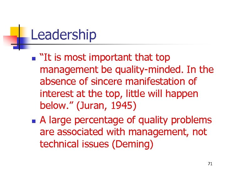 Leadership n n “It is most important that top management be quality-minded. In the