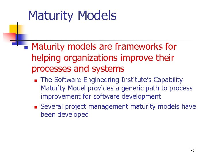 Maturity Models n Maturity models are frameworks for helping organizations improve their processes and