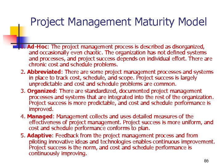 Project Management Maturity Model 1. Ad-Hoc: The project management process is described as disorganized,