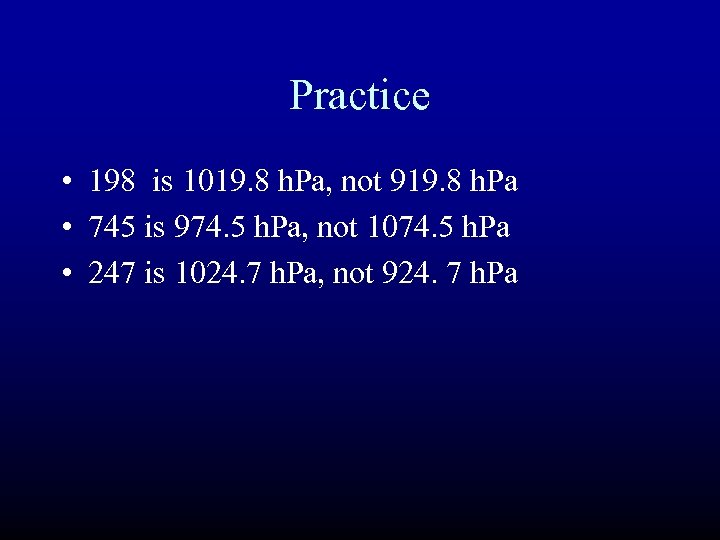 Practice • 198 is 1019. 8 h. Pa, not 919. 8 h. Pa •