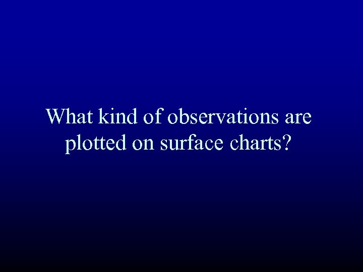 What kind of observations are plotted on surface charts? 