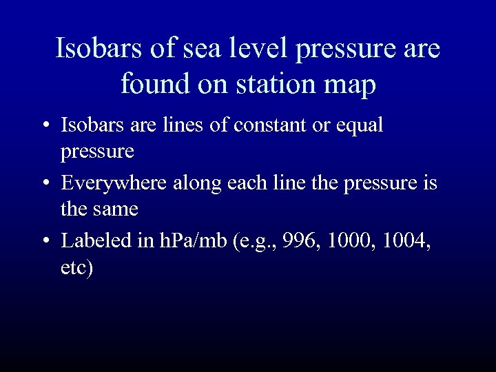 Isobars of sea level pressure are found on station map • Isobars are lines