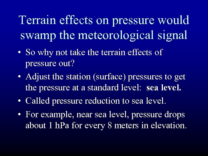 Terrain effects on pressure would swamp the meteorological signal • So why not take