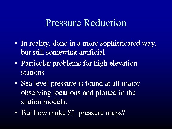 Pressure Reduction • In reality, done in a more sophisticated way, but still somewhat