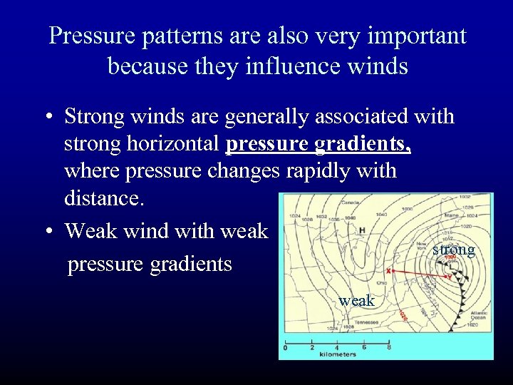 Pressure patterns are also very important because they influence winds • Strong winds are