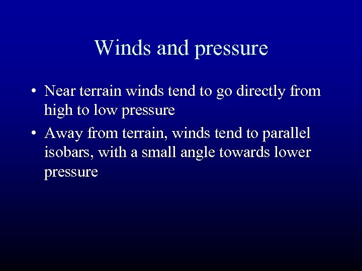 Winds and pressure • Near terrain winds tend to go directly from high to