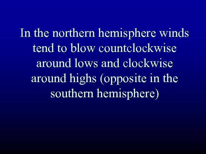 In the northern hemisphere winds tend to blow countclockwise around lows and clockwise around