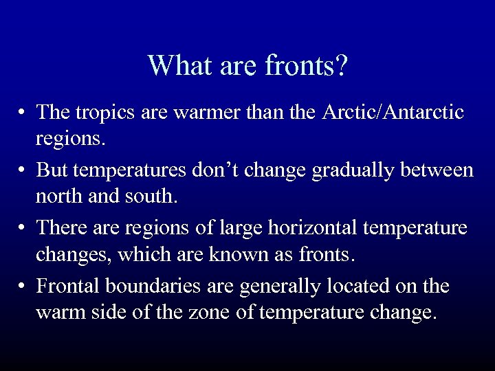 What are fronts? • The tropics are warmer than the Arctic/Antarctic regions. • But