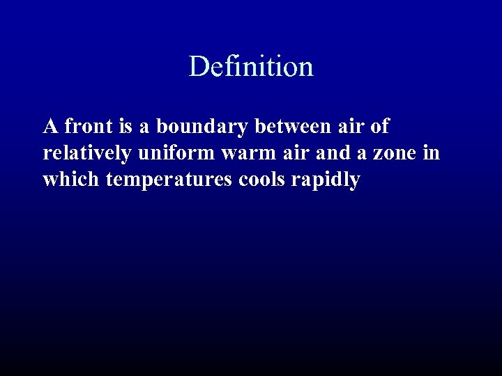 Definition A front is a boundary between air of relatively uniform warm air and