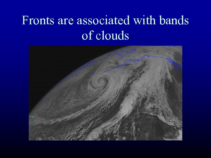 Fronts are associated with bands of clouds 